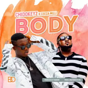 Chidokeyz - Body ft. Ceeza Milli